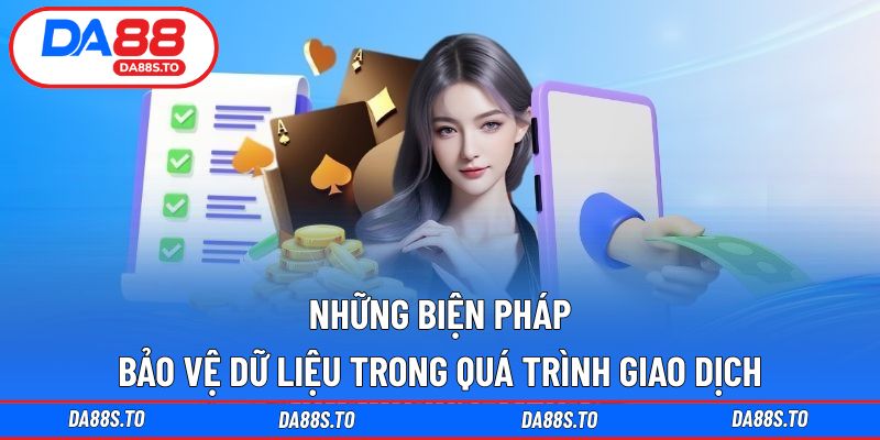 Những biện pháp bảo vệ dữ liệu trong quá trình giao dịch