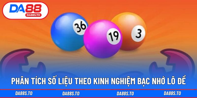 Phân tích số liệu theo kinh nghiệm bạc nhớ lô đề